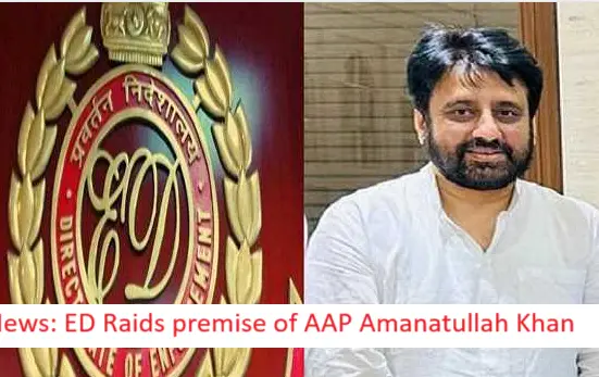 ED Raids Premises of AAP Leader Amanatullah Khan