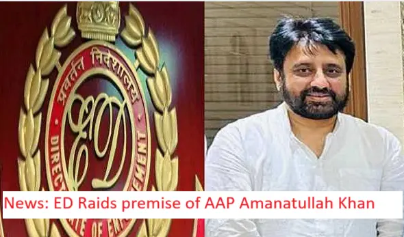 ED Raids Premises of AAP Leader Amanatullah Khan